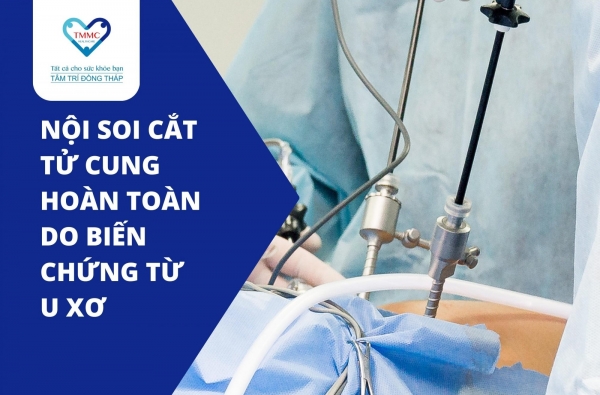 Nội soi cắt tử cung hoàn toàn do biến chứng từ u xơ
