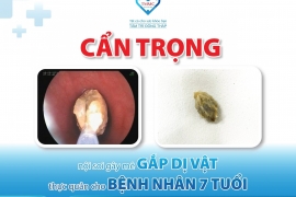 Nội soi gây mê gắp dị vật thực quản cho bệnh nhân 7 tuổi