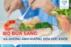 Bỏ bữa sáng và những ảnh hưởng đến sức khỏe