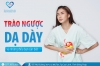 Trào ngược dạ dày và những điều bạn cần biết