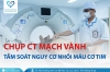 Chụp CT mạch vành - Tầm soát nguy cơ bệnh nhồi máu cơ tim tại BVĐK Tâm Trí Đồng Tháp