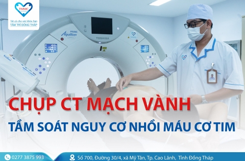 Chụp CT mạch vành - Tầm soát nguy cơ bệnh nhồi máu cơ tim tại BVĐK Tâm Trí Đồng Tháp