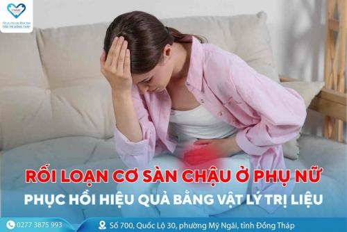 Rối loạn cơ sàn chậu ở phụ nữ – Phục hồi hiệu quả bằng vật lý trị liệu