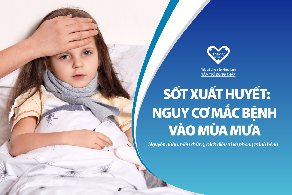 Sốt xuất huyết: Nguyên nhân, triệu chứng, điều trị và cách phòng tránh