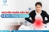 Nguyên nhân gây ra bệnh phụ khoa chị em nên biết