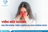 Viêm mũi xoang: Nguyên nhân, triệu chứng và cách phòng ngừa
