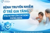 Bệnh truyền nhiễm ở trẻ gia tăng: Phụ huynh cần chủ động phòng ngừa