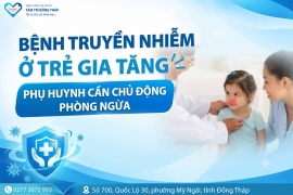 Bệnh truyền nhiễm ở trẻ gia tăng: Phụ huynh cần chủ động phòng ngừa